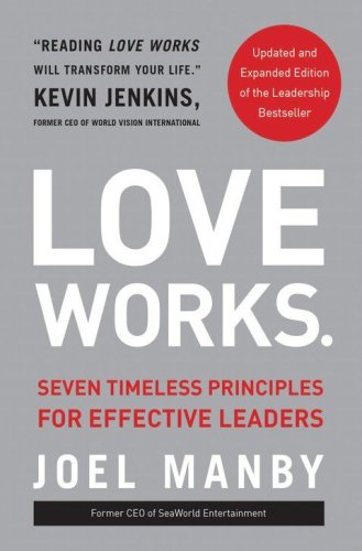 Cover of Love Works: Seven Timeless Principles for Effective Leaders