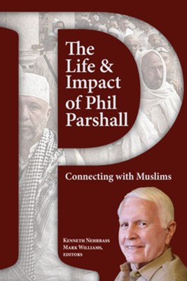 Cover of The Life and Impact of Phil Parshall: In Christian Witness to Muslims