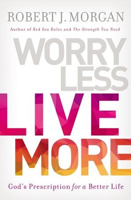 Cover of Worry Less, Live More: God's Prescription for a Better Life - eBook