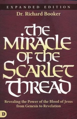 Cover of The Miracle of the Scarlet Thread Expanded Edition: Revealing the Power of the Blood of Jesus from Genesis to Revelation - eBook