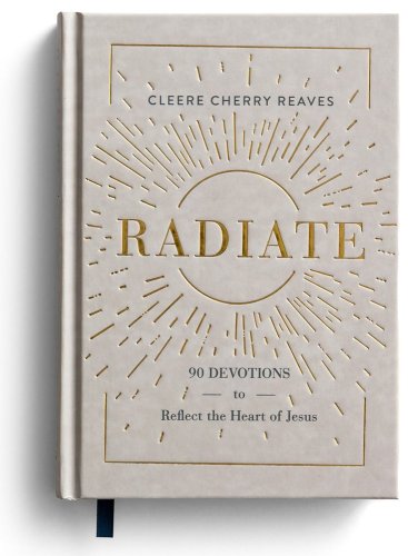 Cover of Radiate: 90 Devotions to Reflect the Heart of Jesus