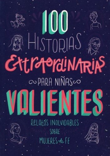 Cover of 100 Historias extraordinarias para niñas valientes: Relatos inolvidables sobre mujeres de fe, 100 Extraordinary Stories for Brave Children