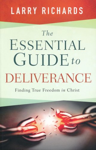 Cover of The Essential Guide to Deliverance: Finding True Freedom in Christ
