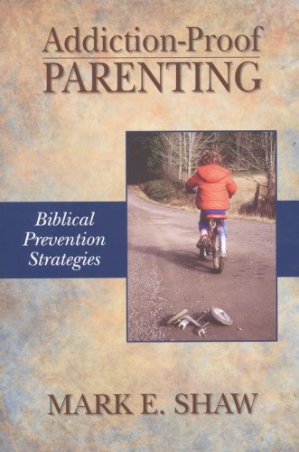 Cover of Addiction-Proof Parenting: Biblical Prevention Strategies