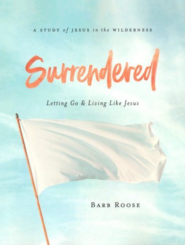 Cover of Surrendered: Letting Go and Living Like Jesus, Women's Bible Study Participant Workbook