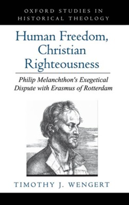Cover of Human Freedom, Christian Righteousness: Philip Melanchthon's Exegetical Dispute with Erasmus of Rotterdam