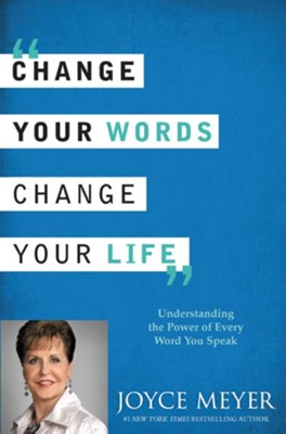 Cover of Change Your Words, Change Your Life: Understanding the Power of Every Word You Speak - eBook