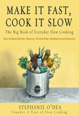 Cover of Make It Fast, Cook It Slow: The Big Book of Everyday Slow Cooking - eBook