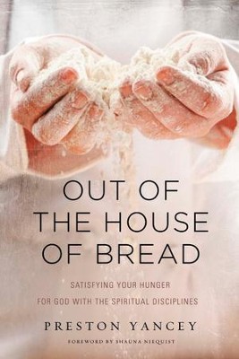 Cover of Out of the House of Bread: Satisfying Your Hunger for God with the Spiritual Disciplines - eBook