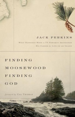 Cover of Finding Moosewood, Finding God: What Happened When a TV Newsman Abandoned His Career for Life on an Island - eBook