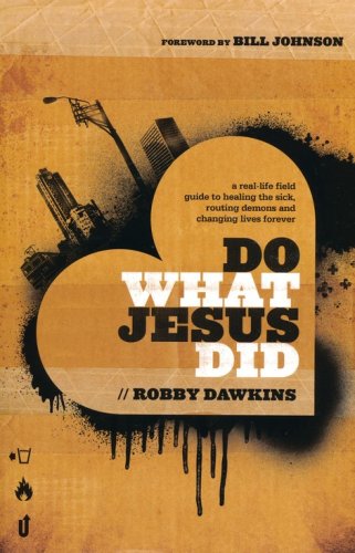 Cover of Do What Jesus Did: A Real-Life Field Guide to Healing the Sick, Routing Demons, and Changing Lives Forever