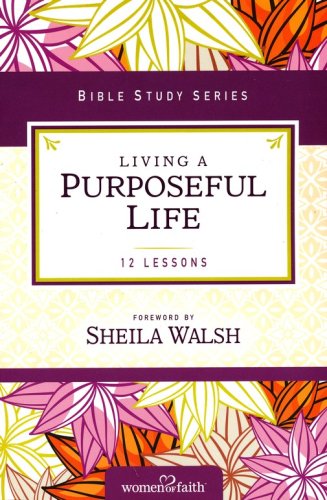 Cover of Living a Purposeful Life, Women of Faith Bible Study Series
