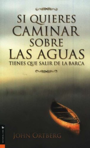 Cover of Si Quieres Caminar Sobre las Aguas Tienes que Salir de la Barca (If You Want to Walk on Water, You've Got to Get Out..Boat)