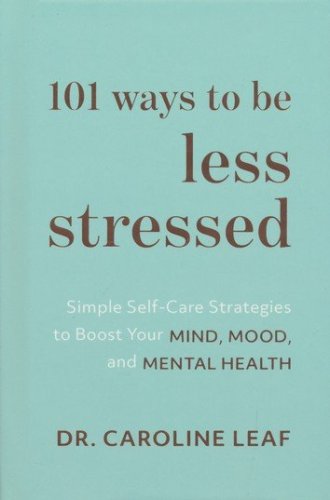 Cover of 101 Ways to Be Less Stressed: Simple Self-Care Strategies to Boost Your Mind, Mood, and Mental Health