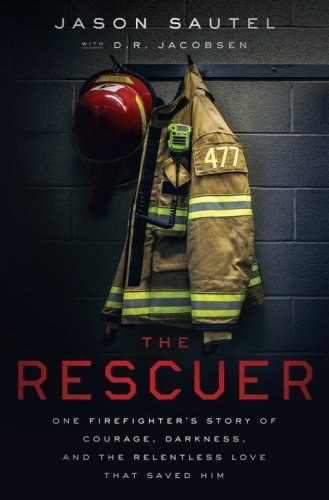 Cover of The Rescuer: One Firefighter's Story of Courage, Darkness, and the Relentless Love That Saved Him