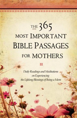 Cover of The 365 Most Important Bible Passages for Mothers: Daily Readings and Meditations on Experiencing the Lifelong Blessings of Being a Mom - eBook
