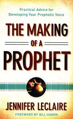 Cover of The Making of a Prophet: Practical Advice for Developing Your Prophetic Voice