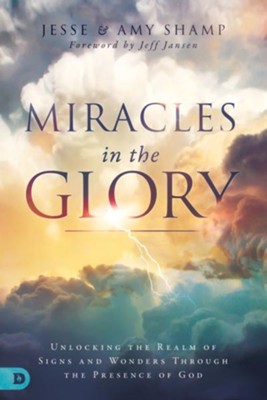 Cover of Miracles in the Glory: Unlocking the Realm of Signs and Wonders Through the Presence of God