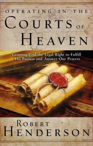 Cover of Operating in the Courts of Heaven: Granting God the Legal Rights to Fulfill His Passion
