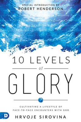Cover of 10 Levels of Glory: Cultivating a Lifestyle of Face-to-Face Encounters with God - eBook