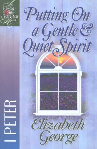 Cover of Putting On a Gentle & Quiet Spirit: A Woman After God's Own Heart Series, 1 Peter