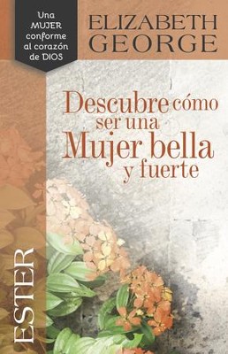 Cover of Ester: Descubre cómo ser una mujer bella y fuerte, Esther: Becoming a Woman of Beauty and Strength