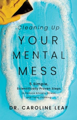 Cover of Cleaning Up Your Mental Mess: 5 Simple, Scientifically Proven Steps to Reduce Anxiety, Stress, and Toxic Thinking - eBook