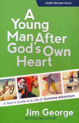 Cover of A Young Man After God's Own Heart: A Teen's Guide to a Life of Extreme Adventure