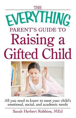 Cover of The Everything Parent's Guide to Raising a Gifted Child: All you need to know to meet your child's emotional, social, and academic needs - eBook