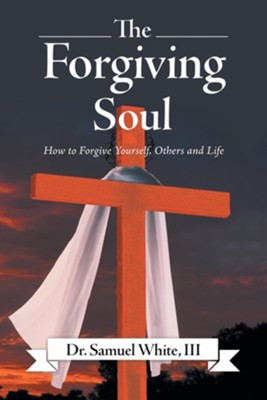 Cover of The Forgiving Soul: How to Forgive Yourself, Others and Life