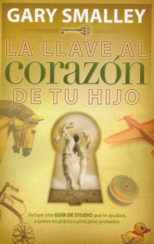 Cover of La Llave al Corazón de tu Hijo (The Key to Your Child's Heart)