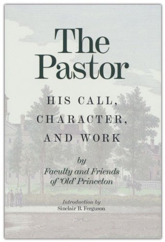 Cover of The Pastor: His Call, Character, and Work