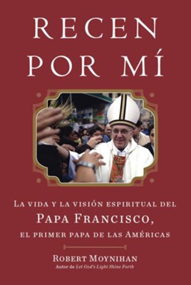Cover of Ruega por mi: la vision y la vida espiritual del Papa Francis, Primer Papa de las Americas - eBook