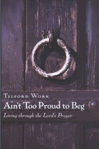 Cover of Ain't Too Proud to Beg: Living Through the Lord's Prayer