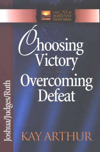 Cover of Choosing Victory, Overcoming Defeat (Joshua, Judges, Ruth)