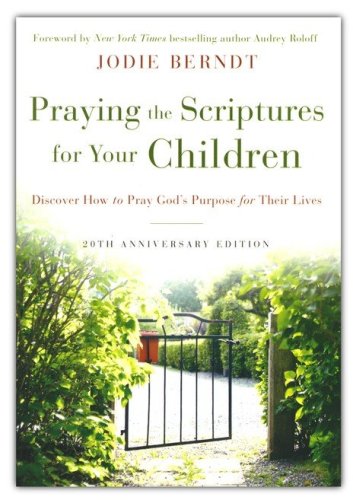 Cover of Praying the Scriptures for Your Children: Discover How to Pray God's Purpose for Their Lives, 20th Anniversary Edition, softcover