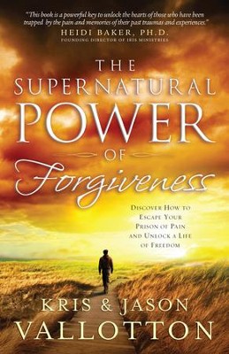 Cover of Supernatural Power of Forgiveness, The: Discover How to Escape Your Prison of Pain and Unlock a Life of Freedom - eBook