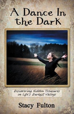 Cover of A Dance In the Dark: Discovering Hidden Treasures In Life's Darkest Valleys - eBook