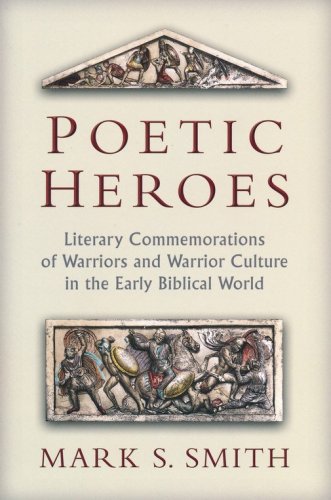 Cover of Poetic Heroes: The Literary Commemorations of Warriors and Warrior Culture in the Early Biblical World