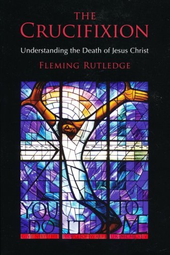 Cover of The Crucifixion: Understanding the Death of Jesus Christ
