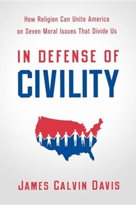 Cover of In Defense of Civility: How Religion Can Unite America on the Seven Moral Issues that Divide Us
