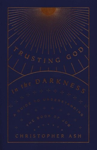 Cover of Trusting God in the Darkness: A Guide to Understanding the Book of Job