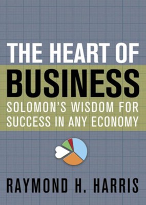 Cover of The Heart of Business: Solomon's Wisdom for Success in Any Economy - eBook