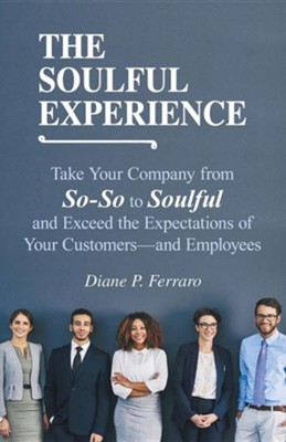 Cover of The Soulful Experience: Take Your Company from So-So to Soulful and Exceed the Expectations of Your Customers-And Employees