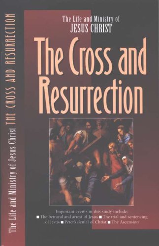 Cover of The Cross and the Resurrection, The Life and Ministry of Jesus Christ Series
