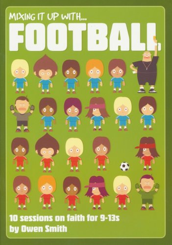 Cover of Mixing it Up with Football: 12 Sessions on Faith for 9-13s