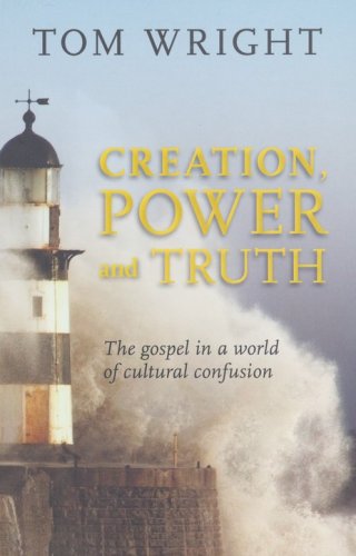 Cover of Creation, Power, and Truth: The Gospel in a World of Cultural Confusion