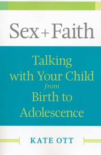 Cover of Sex + Faith: Talking with Your Child from Birth to Adolescence