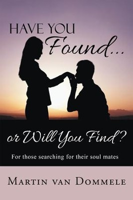 Cover of Have You Found... or Will You Find?: For those searching for their soul mates - eBook