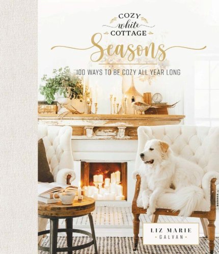 Cover of Cozy White Cottage Seasons: 100 Ways to Be Cozy All Year Long